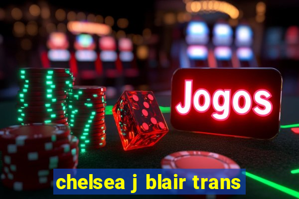 chelsea j blair trans